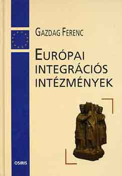 Gazdag Ferenc - Eur�pai integr�ci�s int�zm�nyek