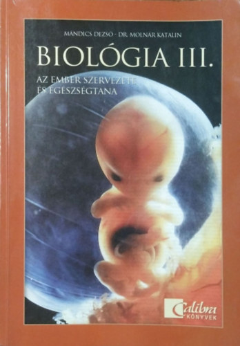 M�ndics Dezs�-Moln�r Katalin - Biol�gia III. - Az ember szervezete �s eg�szs�gtana