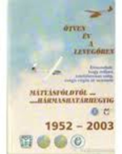D�zs I.-Fekecs G.-F�l�p T.-Kov�cs J.-Matuz I. - �tven �v a leveg�ben (M�ty�sf�ldt�l-H�rmashat�rhegyig) 1952-2003