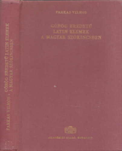 Dr. Farkas Vilmos - Grg eredet latin elemek a magyar szkincsben (Nyelvszeti Tanulmnyok 21.)