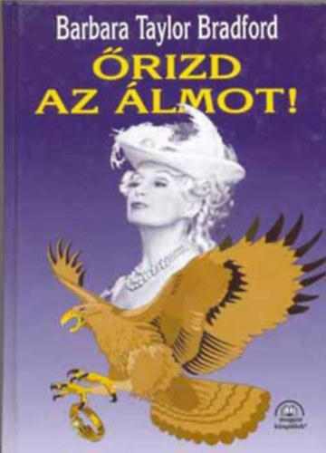 Ford.: Sarlós Zsuzsa Barbara Taylor Bradford - Őrizd az álmot! (Sarlós Zsuzsa fordítása)