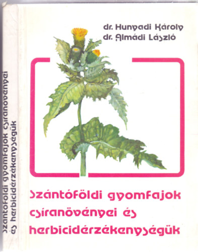 dr. Hunyadi Kroly - dr. Almdi Lszl - Szntfldi gyomfajok csranvnyei s herbicidrzkenysgk (176 brval)