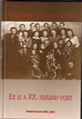 V�ghn� Tam�si Ir�n - Ez is a XX. sz�zad volt - B�lcs�t�l a s�rig (dedik�lt)