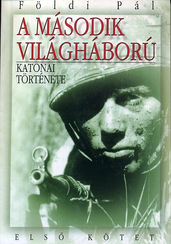 Földi Pál - A második világháború katonai története I.