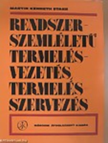 Martin Kenneth Starr - Rendszerszemllet termsvezets, termelsszervezs