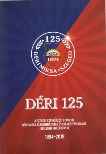 Szab va Mnok Mria - Dri 125 - A Szegedi Szakkpzsi Centrum Dri Miksa Szakgimnzium s Szakkzpiskolja jubileumi emlkknyve 1894-2019