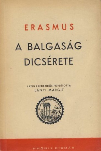 Encomium Moriae L�nyi Margit - Erasmus- A balgas�g d�cs�rete