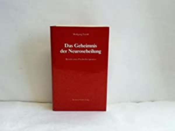 Wolfgang Ferchl - Das Geheimnis der Neuroseheilung - A neurózis gyógyításának titka