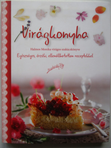 Halmos Monika - Virgkonyha - Egszsges, rzki, ellenllhatatlan receptekkel