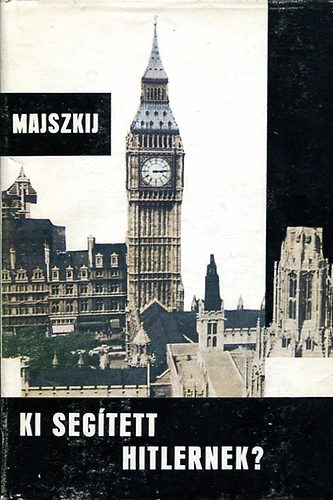 I.M. Majszkij - Ki seg�tett Hitlernek?