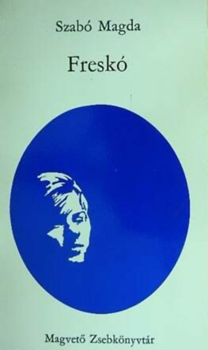 Szerz� Szab� Magda Szerkeszt� Kardos Gy�rgy - Fresk� - Harmadik kiad�s