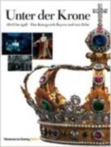 Hans Kratzer Ernst Fischer - Unter der Krone, 1806 bis 1918 - Das K�nigreich Bayern und sein Erbe