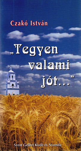 Czak� Istv�n - "Tegyen valami j�t..."