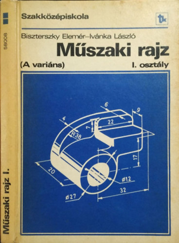 Dr. Biszterszky Elemr; Ivnka Lszl - Mszaki rajz - A varins - a szakkzpiskola I. osztlya szmra