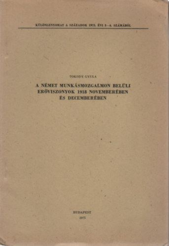 Tokody Gyula - A nmet munksmozgalmon belli erviszonyok 1918 novemberben s decemberben