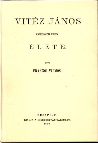 Frakn�i Vilmos - Vit�z J�nos esztergomi  �rsek �lete