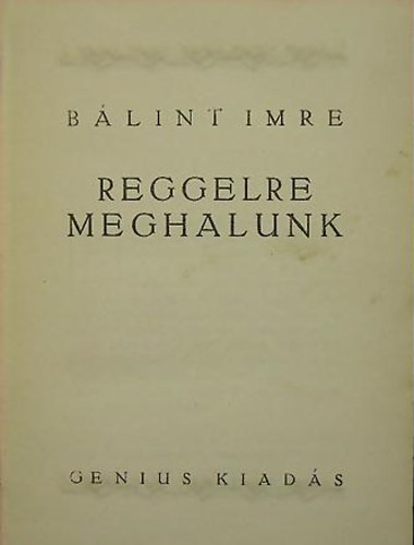 Blint Imre - Reggelre meghalunk