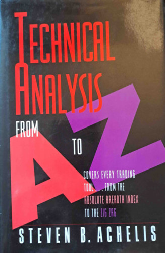 Steven B. Achelis - Technical Analysis from A to Z - Covers Every Trading Tool... from the Absolute Breadth Index to the Zig Zag