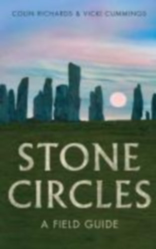 Colin Richards - Vicki Cummings - Stone Circles - A Field Guide