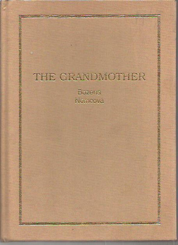 Bozena Nemec - The Grandmother: A Story of Country Life in Bohemia (reprint) (angol nyelv�)