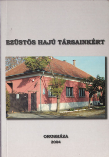 Dr. Dr. Szab Ferenc Nsztor Sndor - Ezsts haj trsainkrt-Az Oroshzi Nyugdjasok rdekvdelmi Egyeslete tz ves