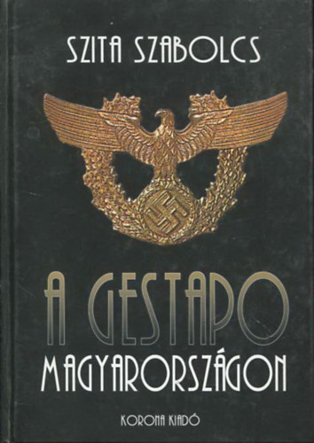 Szita Szabolcs - A Gestapo Magyarorszgon