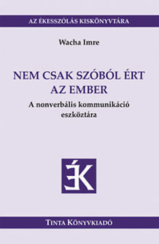 3 db k�nyv "Az �kessz�l�s kisk�nyvt�ra" sorozatb�l: K�zmond�sok + Anya - nyelv - �sz  + Nem csak sz�b�l �rt az ember. A nonverb�lis kommunik�ci� eszk�zt�ra.