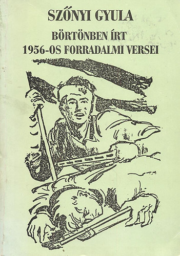 Sz�nyi Gyula - Sz�nyi Gyula b�rt�nben �rt 1956-os forradalmi versei