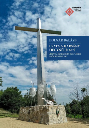 Polg�r Bal�zs - Csata a Hars�ny-hegyn�l (1687). H�bor�, r�g�szet �s kultur�lis �r�ks�gv�delem