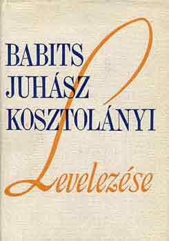 Belia Gyrgy  (szerk.) - Babits-Juhsz-Kosztolnyi levelezse