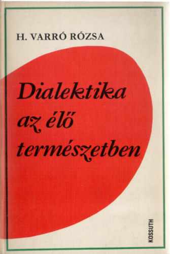 H. Varr Rzsa - Dialektika az l termszetben