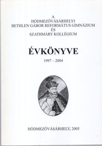 A Hdmezvsrhelyi Bethlen Gbor  Reformtus Gimnzium s Szathmry Kollgium vknyve 1997-2004