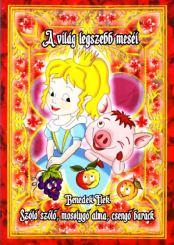 Benedek Elek - Szóló szőlő, mosolygó alma, csengő barack