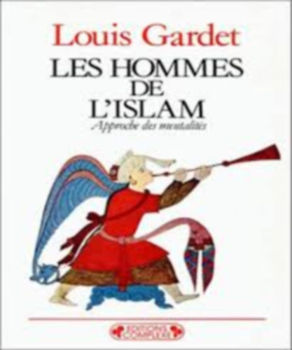 Louis Gardet - Les Hommes de l'Islam