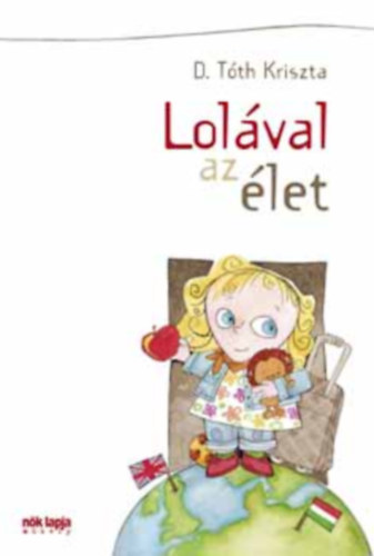 SZERZ D. Tth Kriszta SZERKESZT Erdlyi Z. gnes - Lolval az let   (Sznes illusztrcikat tartalmaz. GRAFIKUS Faltisz Alexandra, teljes kiads)