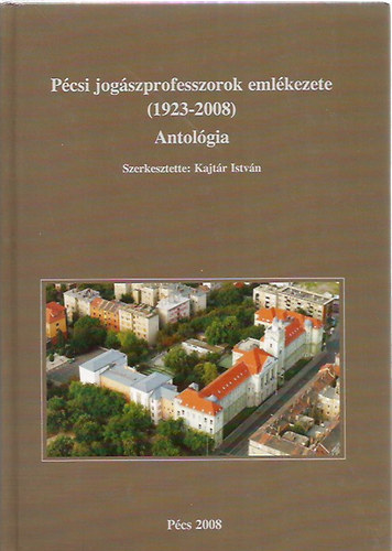 Kajt�r Istv�n  (szerk.) - P�csi jog�szprofesszorok eml�kezete (1923-2008)