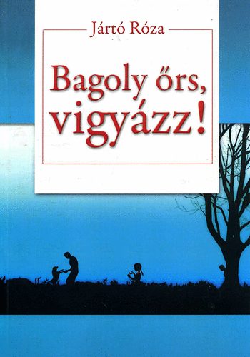 Jártó Róza - Bagoly őrs, vigyázz!