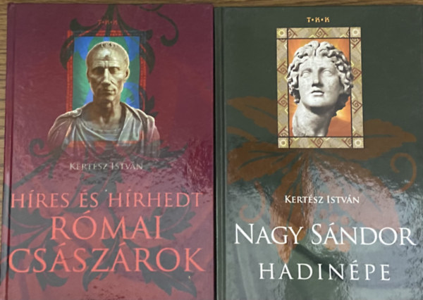 Kert�sz Istv�n - 2 db Kert�sz Istv�n k�nyv az �kori t�rt�nelemr�l- H�res �s h�rhedt r�mai cs�sz�rok, Nagy S�ndor hadin�pe