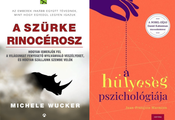 Michele Wucker Jean-Francois Marmion - A hülyeség pszichológiája + Szürke rinocérosz - Hogyan ismerjük fel a világunkat fenyegető nyilvánvaló veszélyeket, és hogyan szálljunk szembe velük (2 mű)