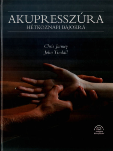 John Tindall Chris Jarmey - Akupresszra htkznapi bajokra