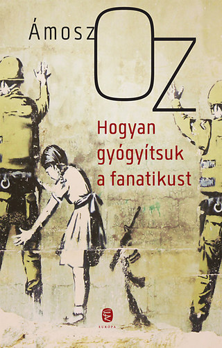 �mosz Oz - Hogyan gy�gy�tsuk a fanatikust