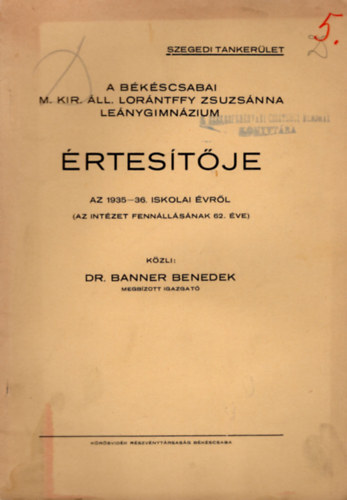 Dr Banner Benedek - A bkscsabai M. Kir. ll. Lorntffy Zsuzsnna Lenygimnzium rtestje az 1935-36. iskolai vrl