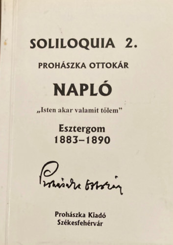 Prohszka Ottokr - Soliloquia 2. Napl, "Isten akar valamit tlem" Esztergom 1883-1890