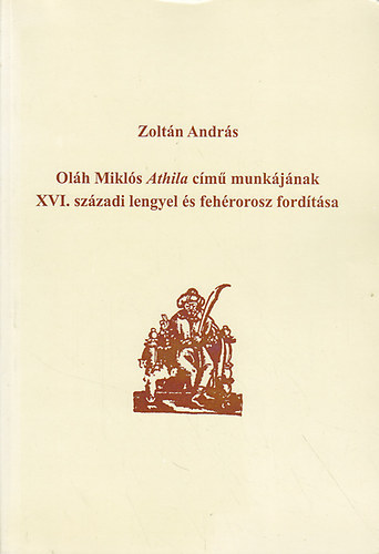 Zoltán András - Oláh Miklós Athila című munkájának XVI. századi lengyel és fehérorosz fordítása