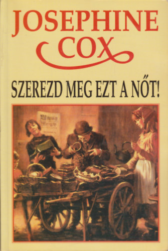 Josephine Cox - Szerezd meg ezt a nt!