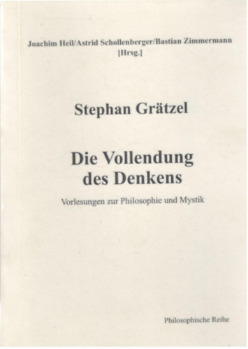 Stephan Gratzel - Die Vollendung des Denkens: Vorlesungen zur Philosophie und Mystik