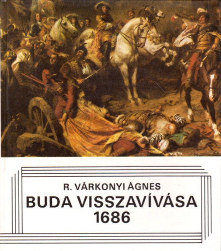 R. V�rkonyi �gnes - Buda visszav�v�sa 1686