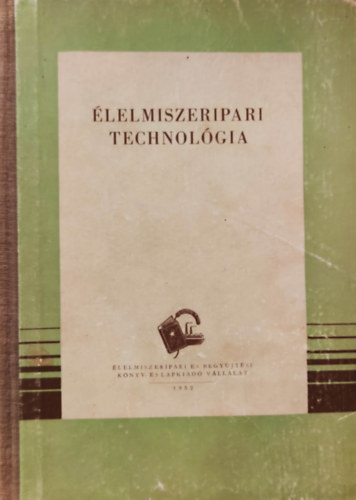Szántó Gyula (szerk) - Élelmiszeripari technológia