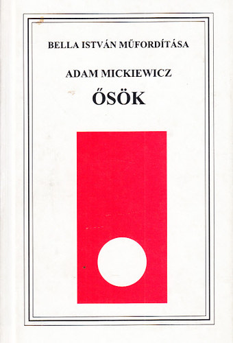 Adam Mickiewicz; Bella István (ford.) - Ősök (Dedikált - A fordító által)