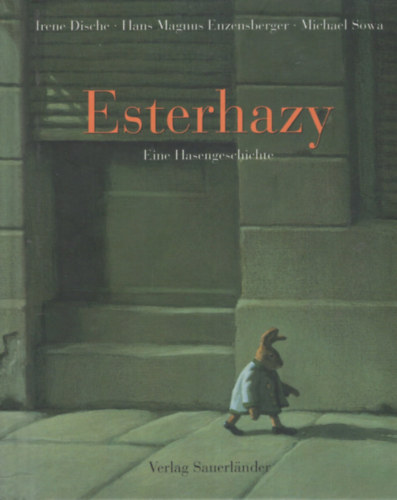 Irene Dische - Hans Magnus Enzensberger - Michael Sowa - Esterhazy Eine Hasengeschichte